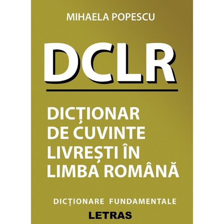 Dclr Dictionar De Cuvinte Livresti In Limba Romana - Mihaela Popescu