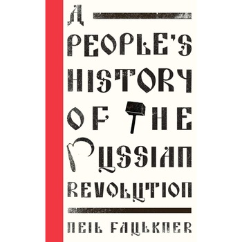 A People's History of the Russian Revolution - Neil Faulkner A People's History of the Russian Revolution - Neil Faulkner