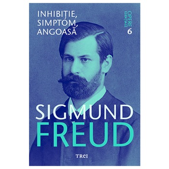 Freud opere esentiale vol. 6 inhibitie, simptom, angoasa, Sigmund Freud Freud opere esentiale vol. 6 inhibitie, simptom, angoasa, Sigmund Freud
