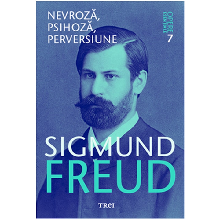 Freud opere esentiale vol. 7 nevroza, psihoza, perversiune, Sigmund Freud