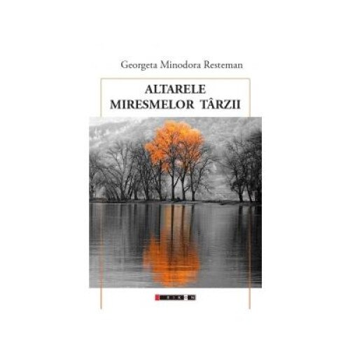 Altarele miresmelor tarzii, Georgeta Minodora Resteman