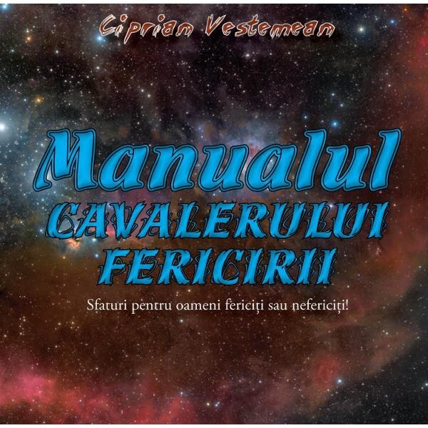 Manualul cavalerului fericirii - Ciprian Vestemean
