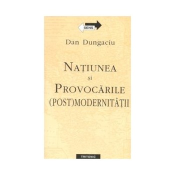 Natiunea si provocarile (post)modernitatii, Dan Dungaciu Natiunea si provocarile (post)modernitatii, Dan Dungaciu