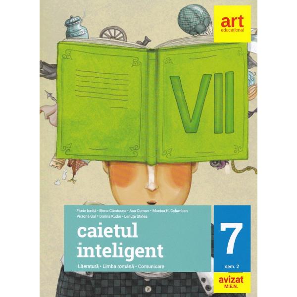 Caietul inteligent. Literatura. Limba romana. Comunicare - Clasa 7. Sem.2 - Florin Ionita, Elena Carstocea, Ana Coman
