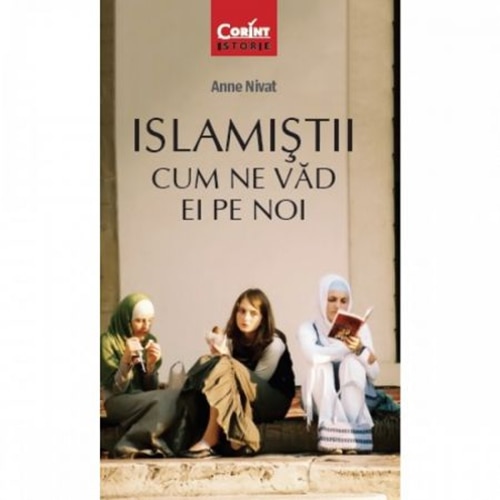 Islamistii. Cum ne vad ei pe noi 2016 - Anne Nivat