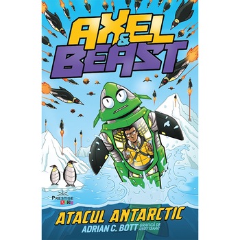 Axel & Beast. Atacul antarctic - Adrian C. Bott, editia 2020 Axel & Beast. Atacul antarctic - Adrian C. Bott, editia 2020