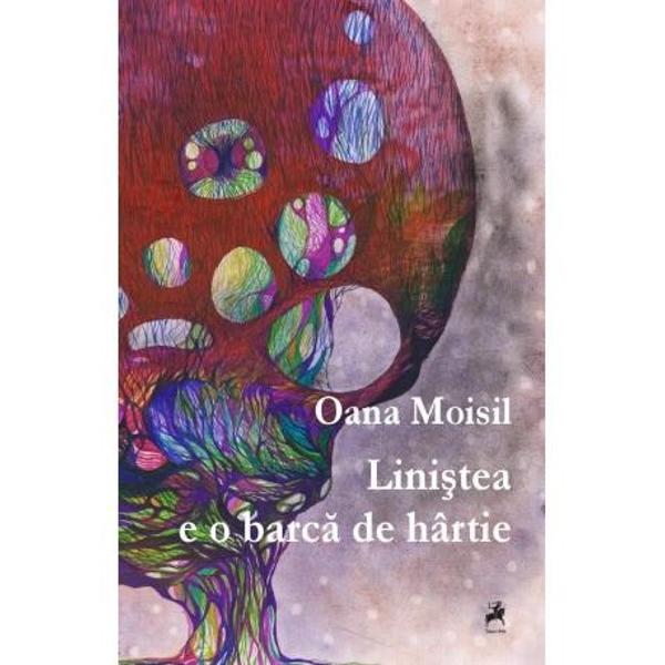 Linistea e o barca de hartie - Oana Moisil