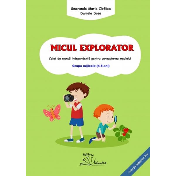 Micul explorator 4-5 ani Grupa mijlocie - Smaranda Maria Cioflica, Daniela Dosa