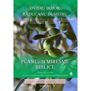 Plante si miresme biblice Ed.2 - Ovidiu Bojor, Raducanu Dumitru Plante si miresme biblice Ed.2 - Ovidiu Bojor, Raducanu Dumitru