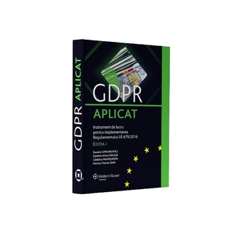 GDPR aplicat, Instrument de lucru pentru implementarea regulamentului UE 679/2016, Wolters Kluwer, Simionovici Daniela, Catalina Pantilimon, Daniela Irina Cireasa, Marius Florian Dan, cartonata, 2020, 914 pagini GDPR aplicat, Instrument de lucru pentru implementarea regulamentului UE 679/2016, Wolters Kluwer, Simionovici Daniela, Catalina Pantilimon, Daniela Irina Cireasa, Marius Florian Dan, cartonata, 2020, 914 pagini