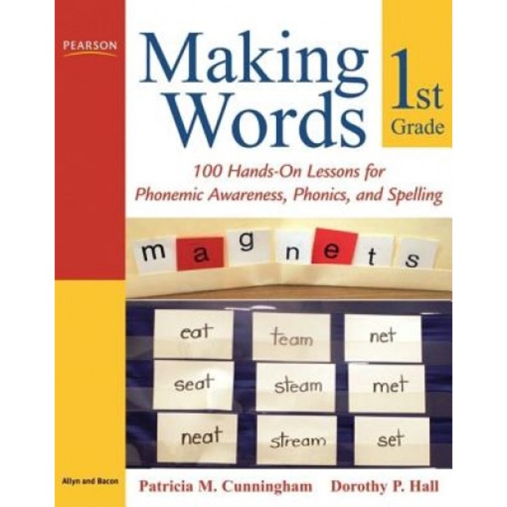 Making Words First Grade: 100 Hands-On Lessons for Phonemic Awareness, Phonics and Spelling, Patricia M. Cunningham, Dorothy P. Hall