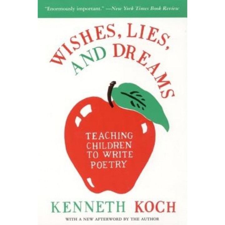 Wishes, Lies, and Dreams: Teaching Children to Write Poetry, Kenneth Koch, Ron Padgett