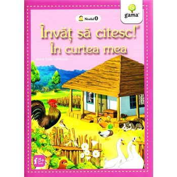 invat sa citesc. In curtea mea nivelul 0, Emil Garleanu invat sa citesc. In curtea mea nivelul 0, Emil Garleanu
