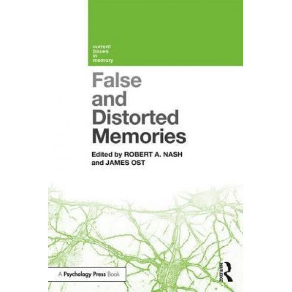 False and Distorted Memories - Robert A. Nash (Editor) - eMAG.ro