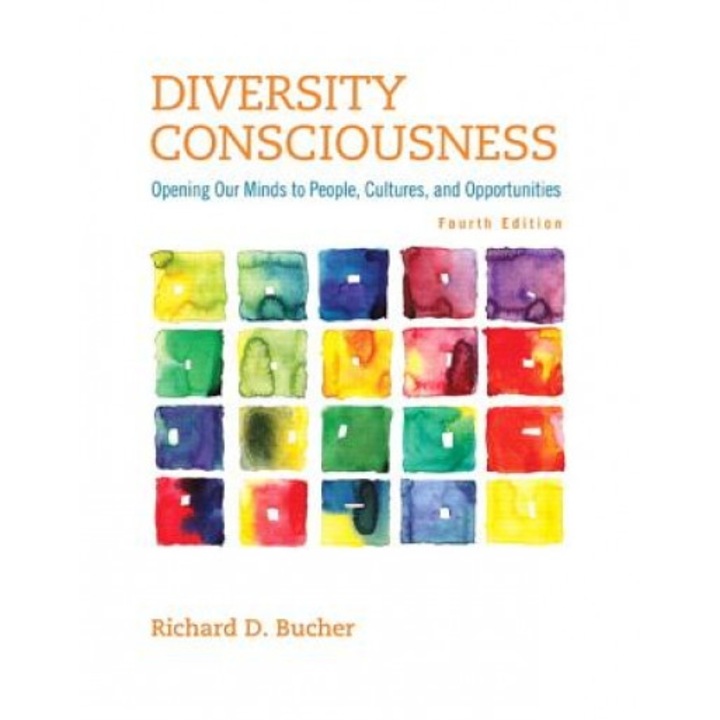 Diversity Consciousness: Opening Our Minds to People, Cultures, and Opportunities, Richard D. Bucher (Author)