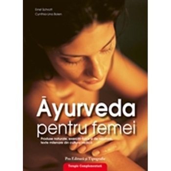 Ayurveda pentru femei. Produse naturale, exercitii fizice si de relaxare, texte milenare din cultur - Ernst Schrott, Cynthia-Lina Bolen Ayurveda pentru femei. Produse naturale, exercitii fizice si de relaxare, texte milenare din cultur - Ernst Schrott, Cynthia-Lina Bolen