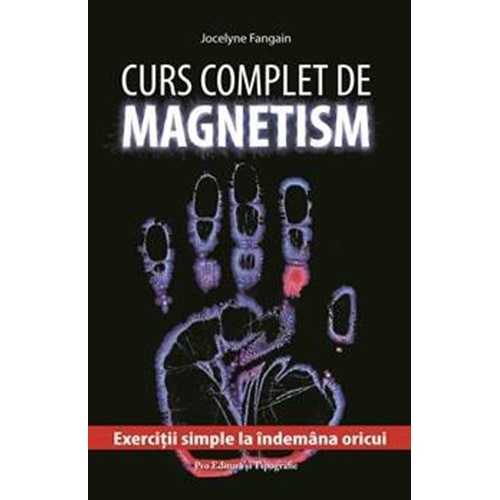 Curs complet de magnetism. Exercitii simple la indemana oricui - Jocelyne Fangain