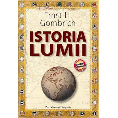 Istoria lumii - editie limitata - Ernst H. Gombrich