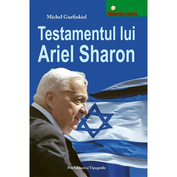 Testamentul lui Ariel Sharon - Michel Gurfinkiel