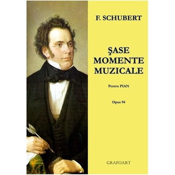 Fr. Schubert - Sase Momente Muzicale op. 94 Fr. Schubert - Sase Momente Muzicale op. 94