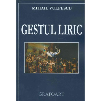Gestul Liric - Mihail Vulpescu Gestul Liric - Mihail Vulpescu