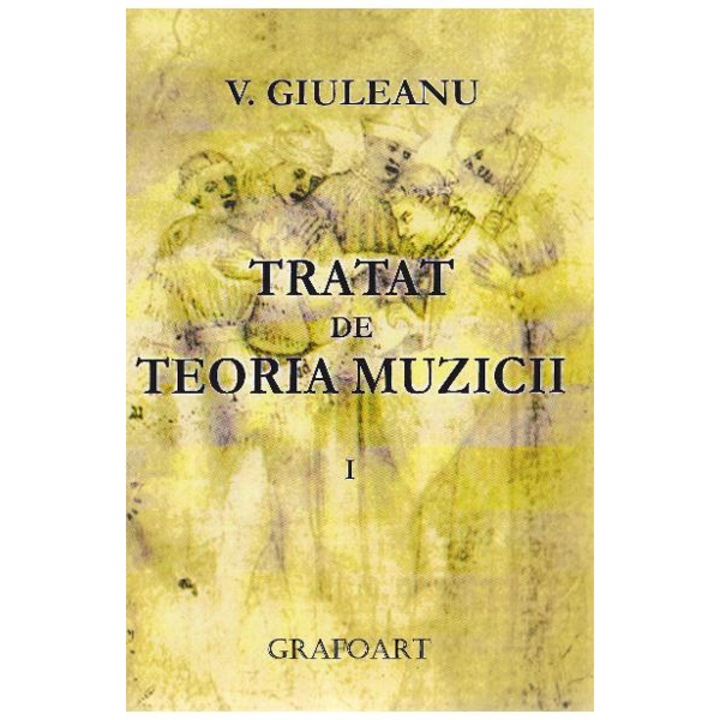 Tratat de teoria muzicii volumul I - Giuleanu V.
