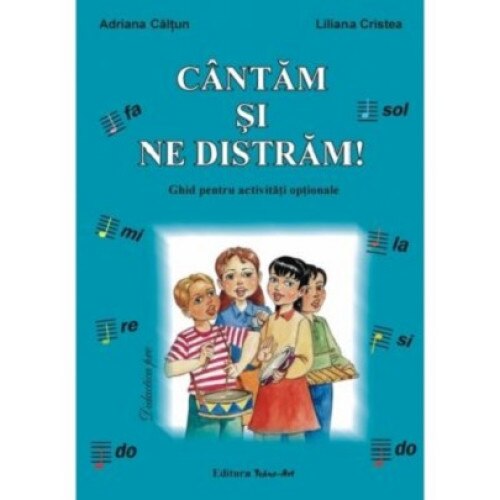 Cantam si ne distram. Ghid pentru activitati optionale - Adriana CaltunLiliana Cristea