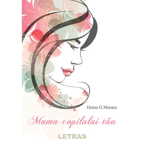 Mama copilului tau, autor Doina G.Moraru, Editura Letras