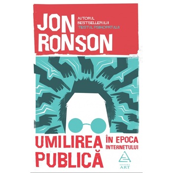 Umilirea Publica In Era Internetului - Jon Ronson Umilirea Publica In Era Internetului - Jon Ronson