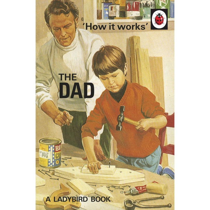 How it Works - The Dad - Jason Hazeley,Joel Morris