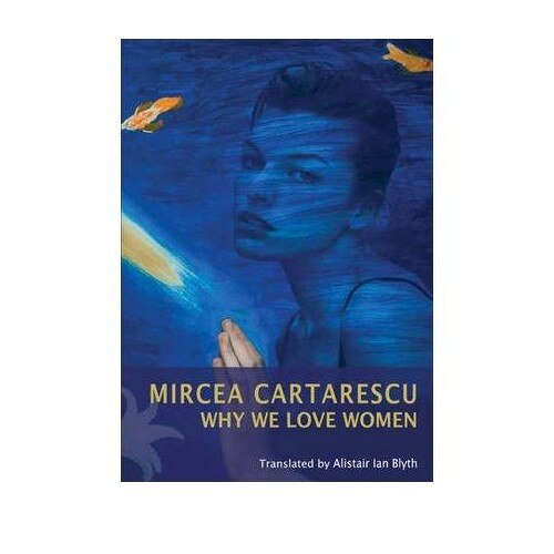 Why We Love Women - Mircea Cartarescu