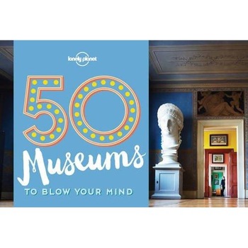 50 Museums to Blow Your Mind - Ben Handicott 50 Museums to Blow Your Mind - Ben Handicott