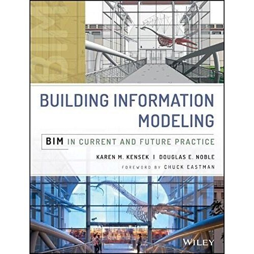 Building Information Modeling - Douglas J. Noble,Karen Kensek