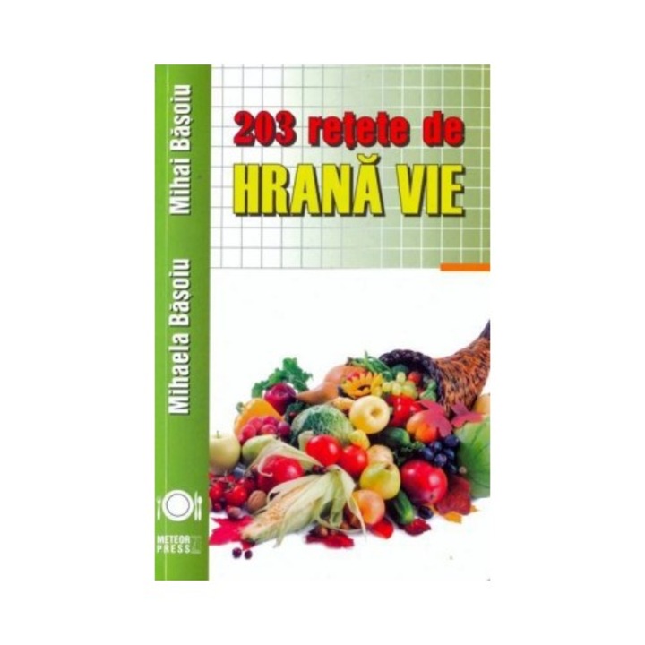 203 retete de hrana vie - Mihai Basoiu