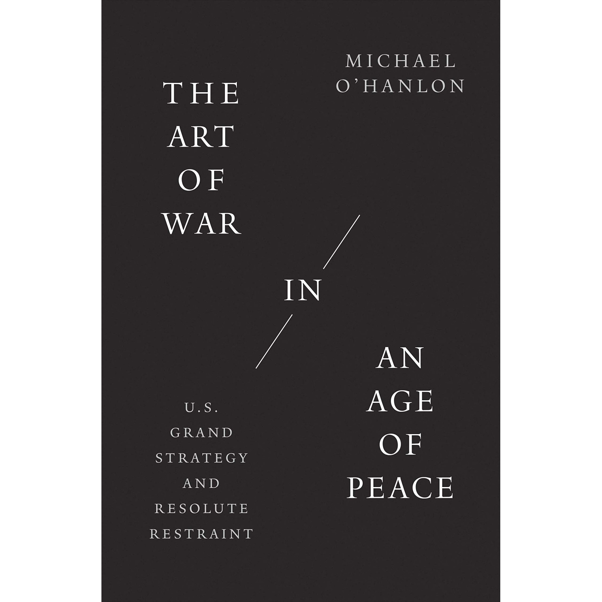 The Art of War in an Age of Peace - Michael O'Hanlon