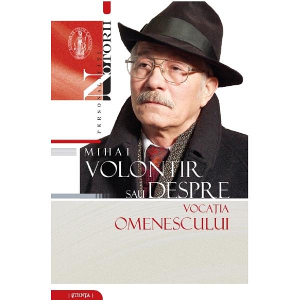 Mihai Volontir sau despre vocatia omenescului