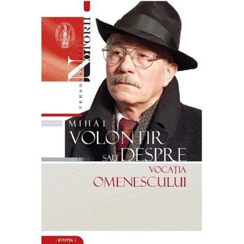 Mihai Volontir sau despre vocatia omenescului Mihai Volontir sau despre vocatia omenescului