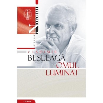Vladimir Besleaga. Omul luminat Vladimir Besleaga. Omul luminat