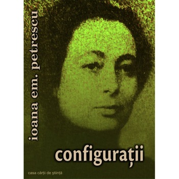Configuratii - Ioana Em. Petrescu Configuratii - Ioana Em. Petrescu