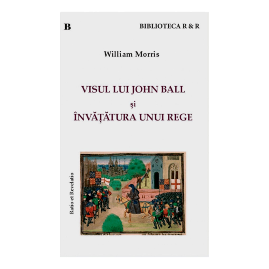 Visul lui John Ball si Invatatura unui rege - William Morris