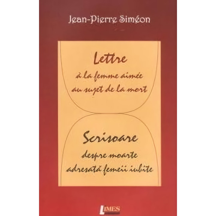 Scrisoare despre moarte adresata femeii iubite - Jean-Pierre Simeon