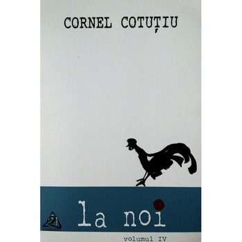 La noi (Vol. IV) - Cornel Cotutiu La noi (Vol. IV) - Cornel Cotutiu