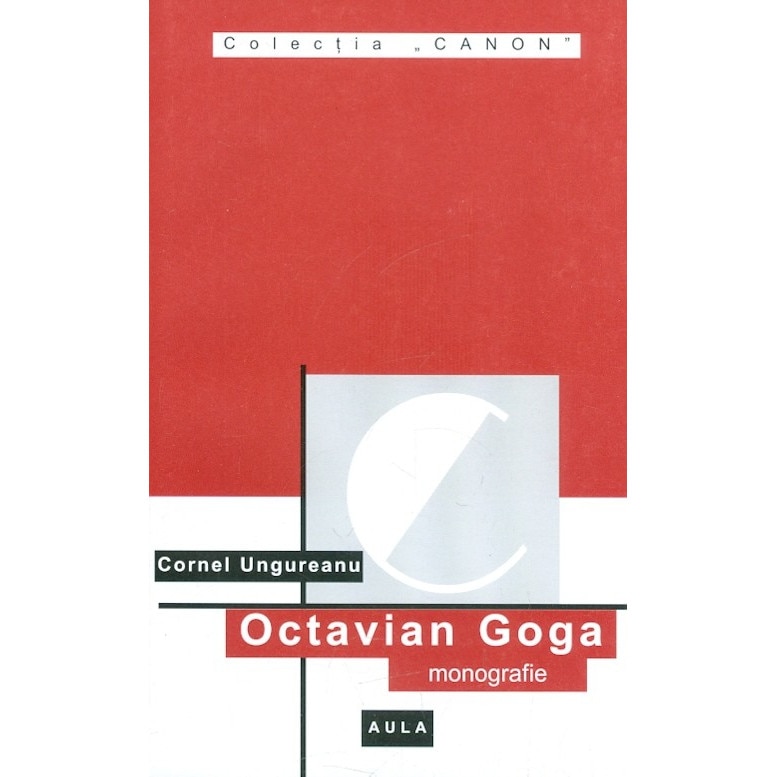 Octavian Goga (monografie) - Cornel Ungureanu