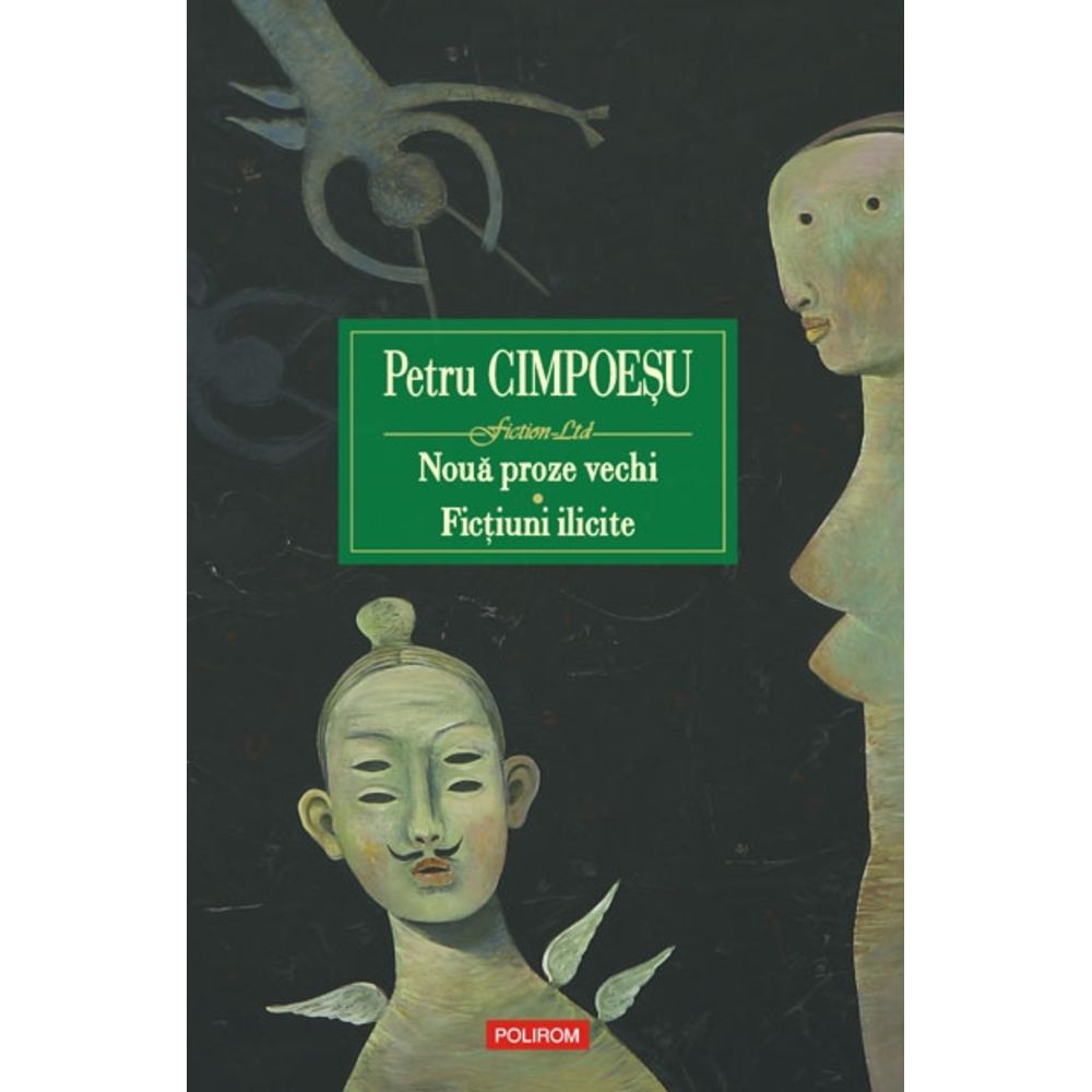 Noua proze vechi. Fictiuni ilicite - Petru Cimpoesu
