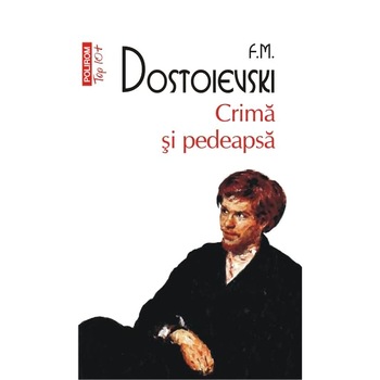 Crima si pedeapsa (Top 10+) - Feodor Mihailovici Dostoievski Crima si pedeapsa (Top 10+) - Feodor Mihailovici Dostoievski