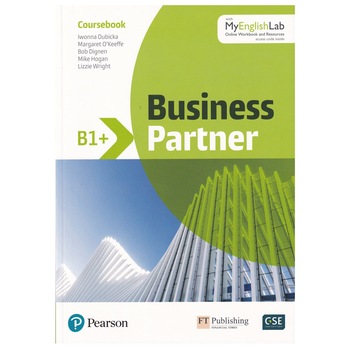 Business Partner B1+ level, Student Book with MyEnglishLab. Online Workbook and Resources, Margaret O'Keeffe, Iwonna Dubicka, Bob Dignen, Mike Hogan, Lizzie Wright Business Partner B1+ level, Student Book with MyEnglishLab. Online Workbook and Resources, Margaret O'Keeffe, Iwonna Dubicka, Bob Dignen, Mike Hogan, Lizzie Wright