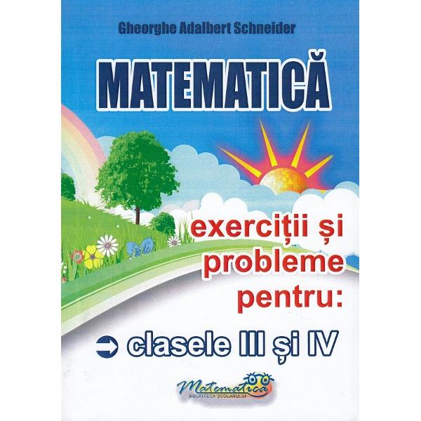 Matematica - Clasele 3-4 - Exercitii si probleme - Gheorghe-Adalbert Schneider