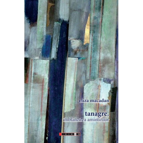 Tanagre. Imblanzirea amintirilor - Eliza Macadan