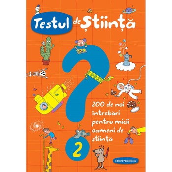 Testul de stiinta nr. 2. 200 de noi intrebari pentru micii oameni de stiinta, Giacomo Spallacci Testul de stiinta nr. 2. 200 de noi intrebari pentru micii oameni de stiinta, Giacomo Spallacci
