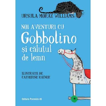 Noi aventuri cu Gobbolino si calutul de lemn, Ursula Moray Williams Noi aventuri cu Gobbolino si calutul de lemn, Ursula Moray Williams